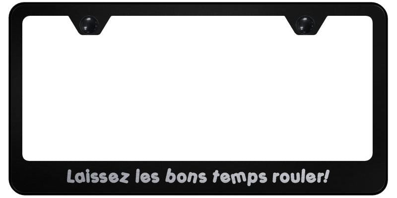 Laissez Les Bon Temps Rouler! Stainless Frame - Etched Black