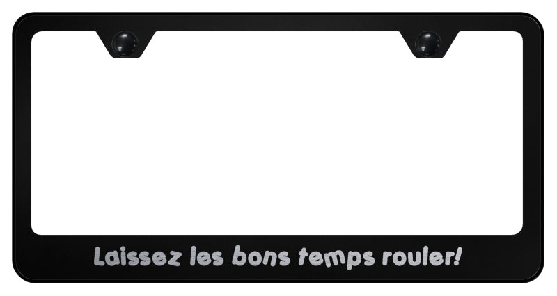 Laissez Les Bon Temps Rouler! Stainless Frame - Etched Black